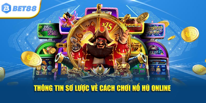 Thông tin sơ lược về cách chơi nổ hũ online 