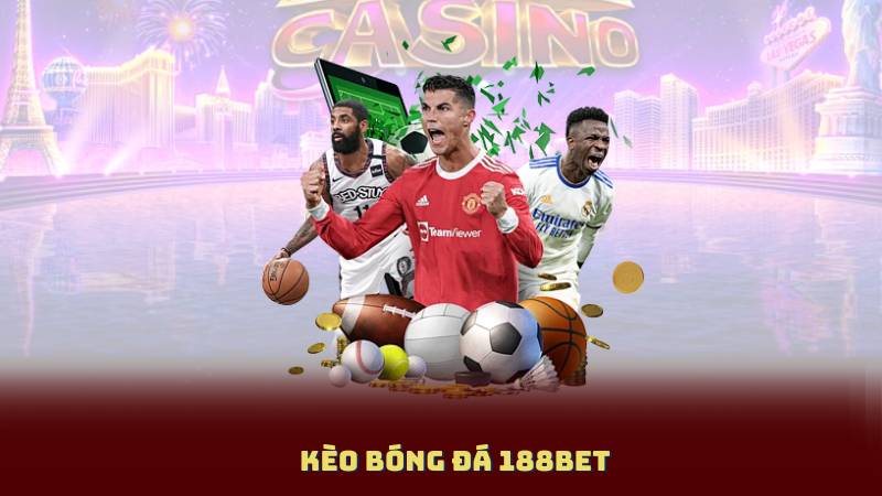 Kèo Bóng Đá 188BET - Đặt Cược Chính Xác Với Các Kèo Phổ Biến
